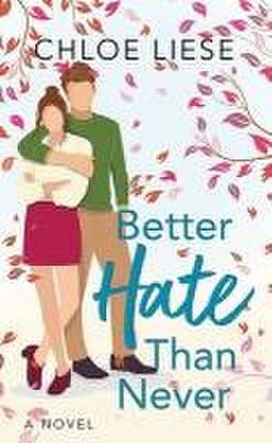 Better Hate Than Never de Chloe Liese