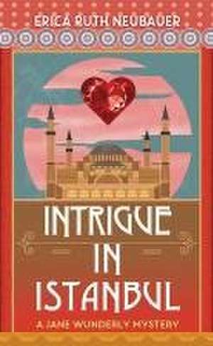 Intrigue in Istanbul de Erica Ruth Neubauer