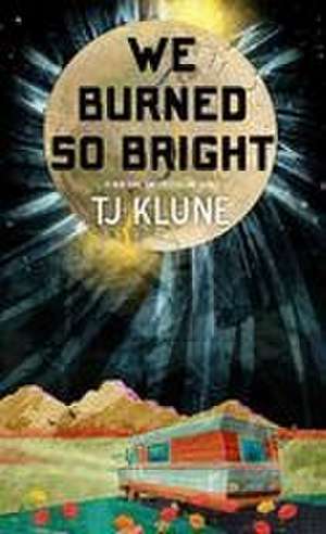 We Burned So Bright de Tj Klune