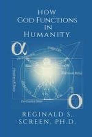 How God Functions in Humanity de Ph. D. Reginald S. Screen