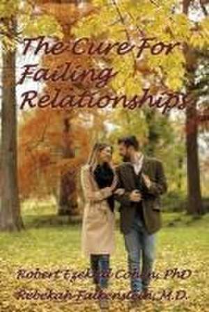 The Cure for Failing Relationships de Robert Ezekial Cohen