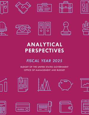 Analytical Perspectives: Budget of the United States Government Fiscal Year 2025 de Executive Office of the President