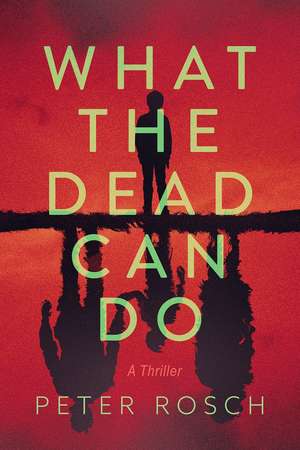 What the Dead Can Do de Peter Rosch