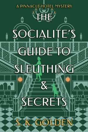 The Socialite's Guide to Sleuthing and Secrets de S. K. Golden