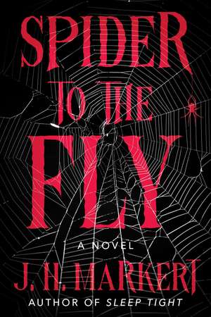 Spider to the Fly: A Novel de J.H. Markert