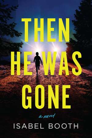 Then He Was Gone: A Novel de Isabel Booth