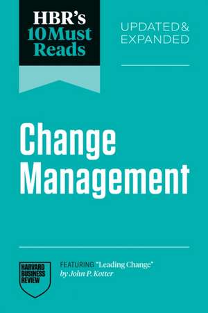 Hbr's 10 Must Reads on Change Management, Updated and Expanded (Featuring Leading Change by John P. Kotter) de Harvard Business Review