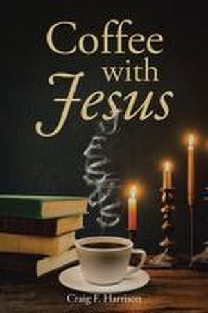 Coffee with Jesus de Craig F. Harrison