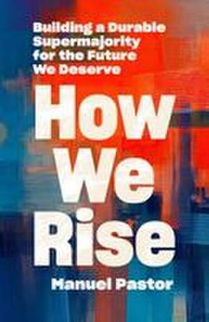 How We Rise de Manuel Pastor