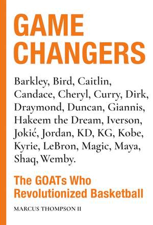 Game Changers: The GOATs Who Revolutionized Basketball de Marcus Thompson II