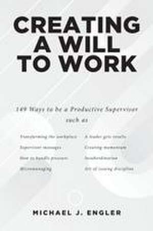 Creating a Will to Work de Michael Engler