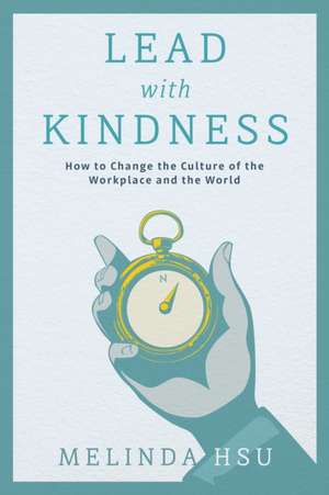 Lead with Kindness de Melinda Hsu