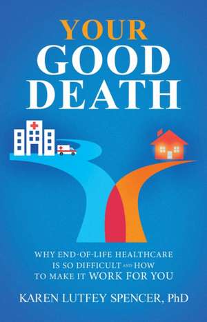 Your Good Death de Karen Lutfey Spencer
