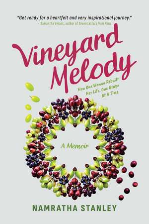 Vineyard Melody: How One Woman Rebuilt Her Life, One Grape At A Time de Namratha Stanley