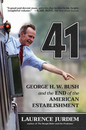41: George H. W. Bush and the End of the American Establishment de Laurence Jurdem