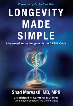 Longevity Made Simple: Live Healthier for Longer with the DRESS Code de Shad Marvasti, MD, MPH