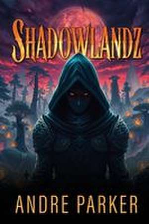Shadowlandz de Andre Parker