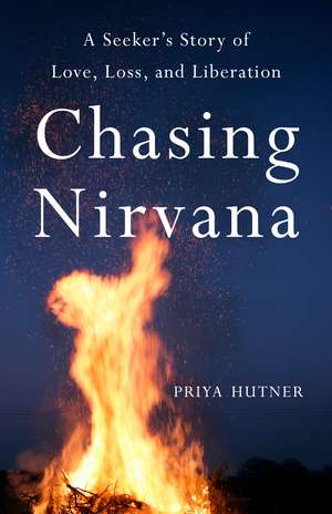 Chasing Nirvana: A Story of Love, Loss, and Liberation de Priya Hutner