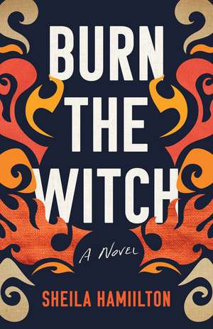 Burn the Witch: A Novel de Sheila Hamilton