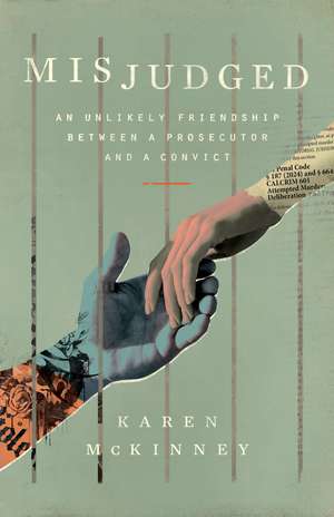 Misjudged: An Unlikely Friendship Between a Prosecutor and a Convict de Karen McKinney