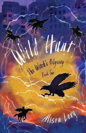 Wild Hunt: The Witch's Odyssey, Book Two de Alison Levy