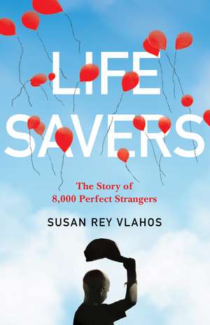 Life Savers: The Story of 8,000 Perfect Strangers de Susan Rey Vlahos