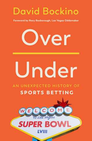 Over/Under: An Unexpected History of Sports Betting de David Bockino