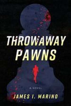 Throwaway Pawns de James I Marino