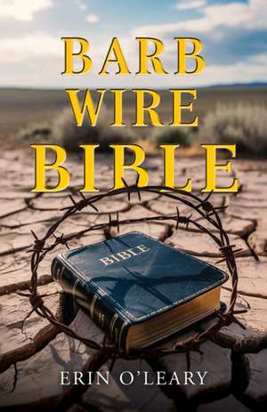 Barb Wire Bible de Erin O'Leary