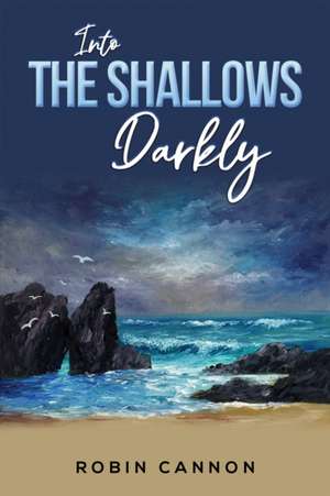 Into the Shallows Darkly de Robin Cannon