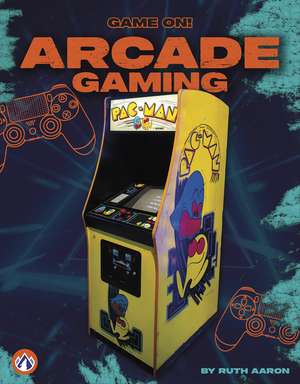 Arcade Gaming de Ruth Aaron
