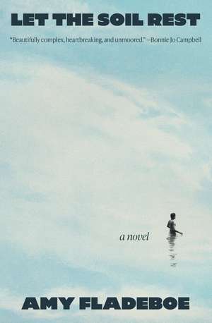 Let the Soil Rest: A Novel de Amy Fladeboe
