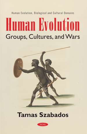 Human Evolution: Groups, Cultures, and Wars de Tamas Szabados