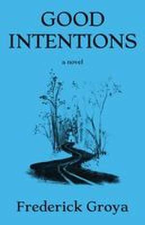 Good Intentions de Frederick Groya