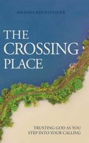 The Crossing Place de Amanda Rechsteiner