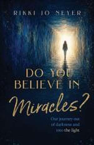 Do You Believe in Miracles? de Rikki Jo Neyer