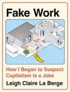 Fake Work de Leigh Claire La Berge
