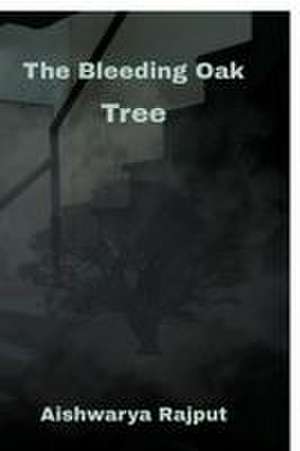 The Bleeding Oak Tree de Aishwarya Rajput