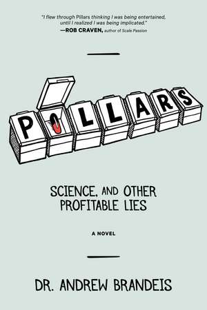 Pillars: Science, and Other Profitable Lies de Dr. Andrew Brandeis