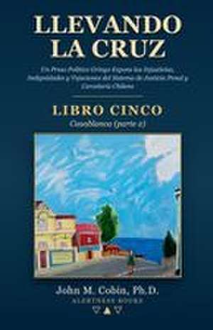 Llevando la Cruz - LIBRO CINCO de John M. Cobin