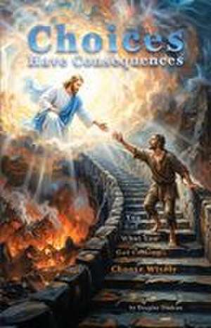 Choices Have Consequences de Douglas Trudeau
