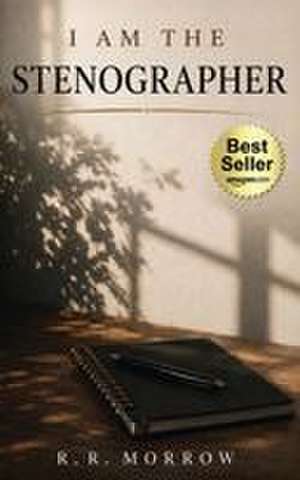 I Am The Stenographer de R. R. Morrow