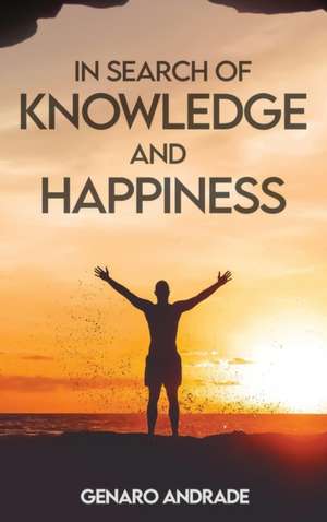 In Search of Knowledge and Happiness de Genaro Andrade