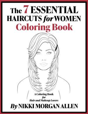 The 7 ESSENTIAL HAIRCUTS for WOMEN COLORING BOOK de Nikki Morgan Allen