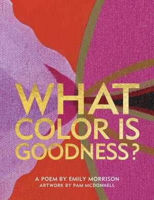 What Color Is Goodness? de Emily Morrison