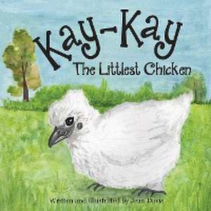 Kay-Kay The Littlest Chicken de Jean Davis