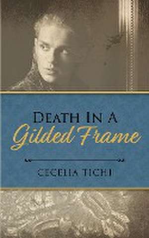 Death in a Gilded Frame de Cecelia Tichi