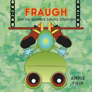 Fraugh and the Surprise Sibling Situation de Annie Fain