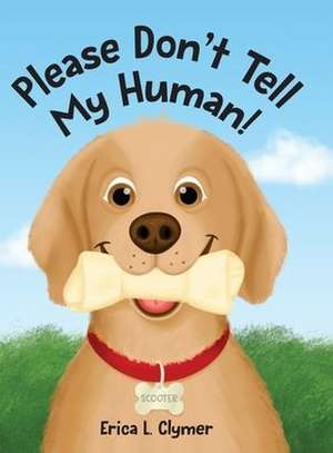 Please Don't Tell My Human! de Erica L. Clymer