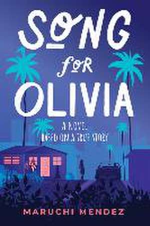 Song for Olivia: A Novel Based on a True Story de Maruchi Mendez